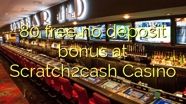 80 free no deposit bonus at Scratch2cash Casino