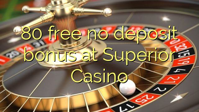 80 free no deposit bonus at Superior Casino