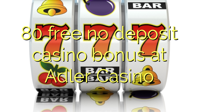 80 free no deposit casino bonus at Adler Casino