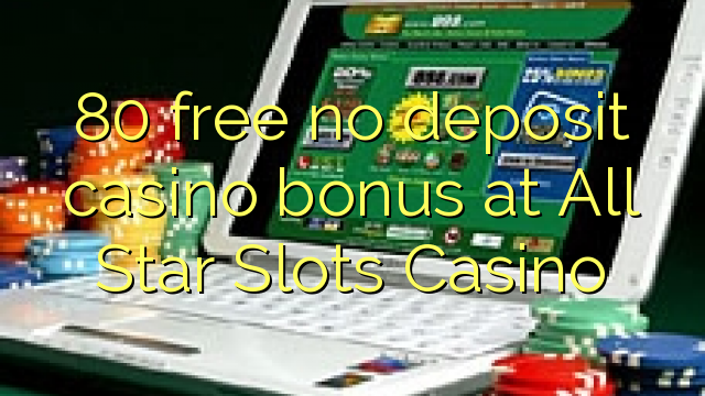 80 free no deposit casino bonus at All Star Slots Casino