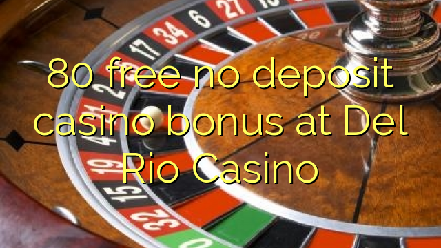 80 free no deposit casino bonus at Del Rio Casino