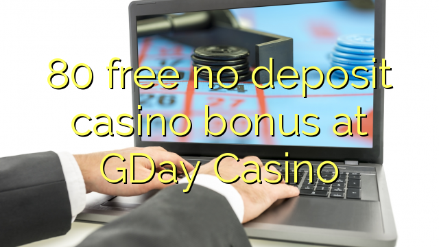 80 free no deposit casino bonus at GDay  Casino