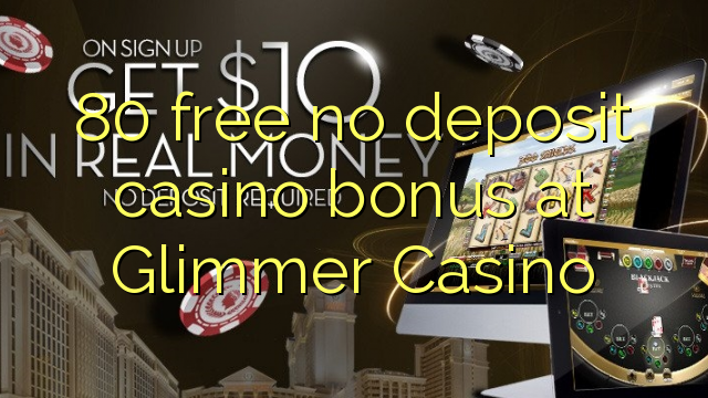 80 უფასო no deposit casino bonus at Glimmer Casino