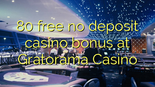 80 free no deposit casino bonus at Gratorama Casino