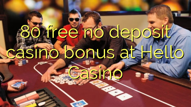 80 free no deposit casino bonus at Hello Casino