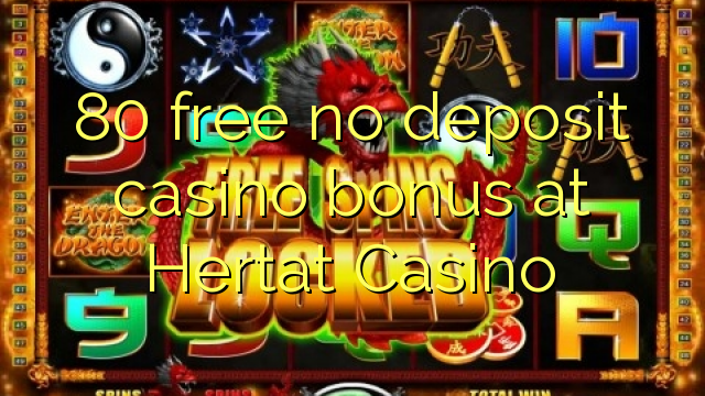 80 free no deposit casino bonus at Hertat Casino