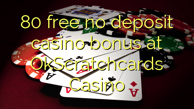 80 free no deposit casino bonus at OkScratchcards Casino