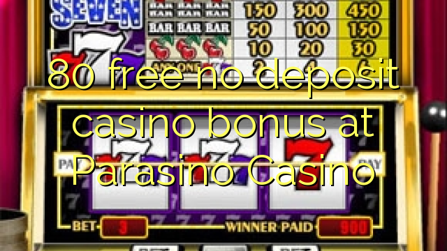 80 free no deposit casino bonus at Parasino Casino