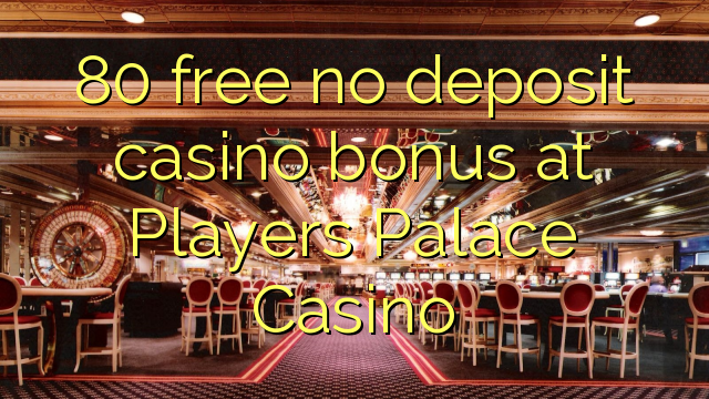 80 free no deposit casino bonus at Players Palace Casino