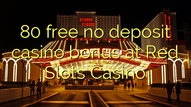 80 giải phóng không tiền thưởng casino tiền gửi tại Red Slots Casino