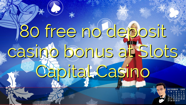 80 free no deposit casino bonus at Slots Capital Casino