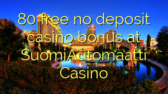 80 free no deposit casino bonus at SuomiAutomaatti Casino