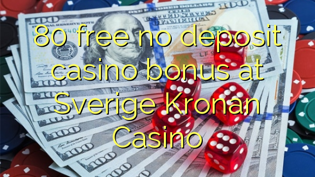 80 libirari ùn Bonus accontu Casinò à Sverige Kronan Casino