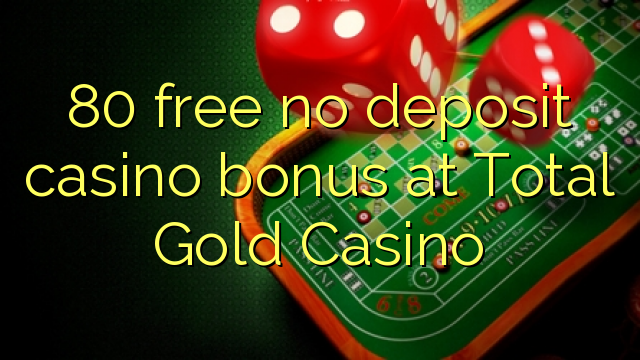 80 free no deposit casino bonus at Total Gold Casino