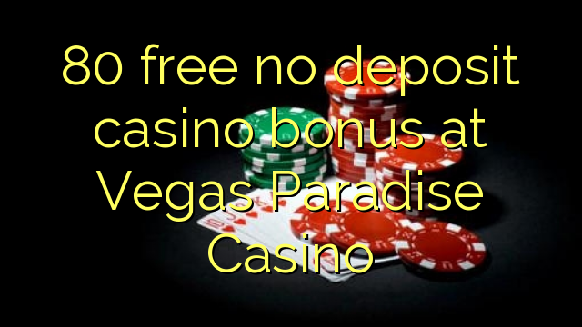 80 ngosongkeun euweuh bonus deposit kasino di Vegas Paradise Kasino