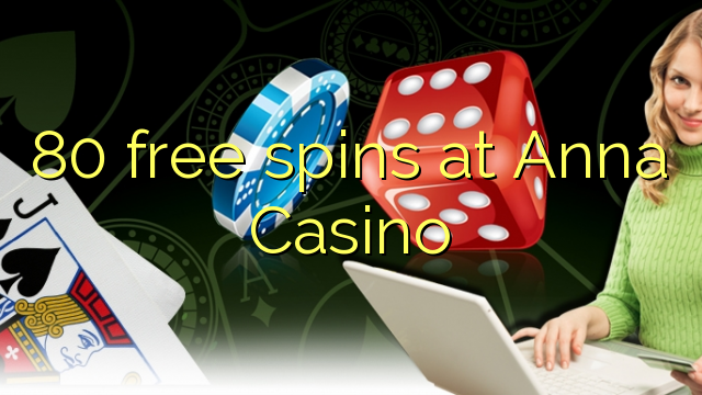 80 free spins at Anna Casino