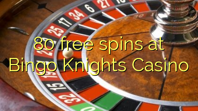 80 free spins at Bingo Knights Casino