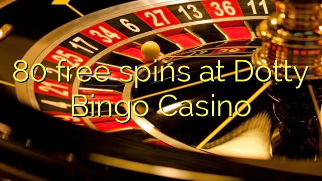 80 free spins at Dotty Bingo Casino