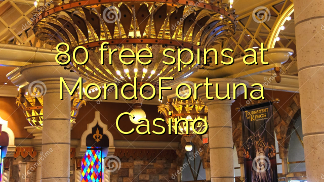 80 free spins at MondoFortuna Casino