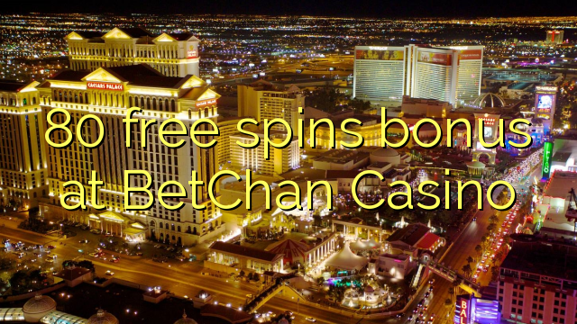 80 zadarmo točí bonus v kasíne BetChan