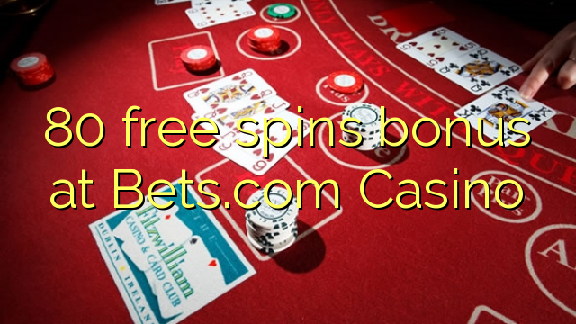 80 free spins bonus at Bets.com Casino