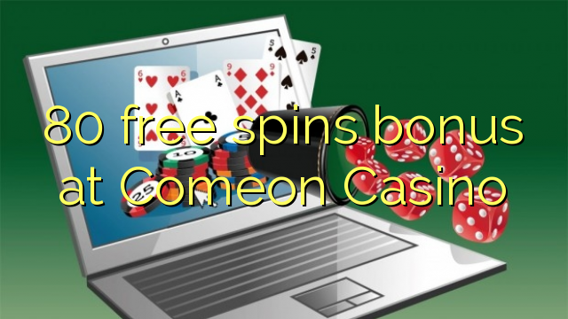 80 free spins bonus at Comeon Casino