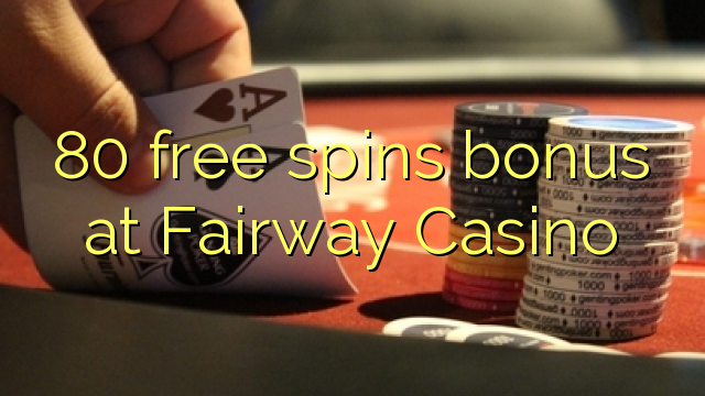 80 bonusy bezplatného točenia v kasíne Fairway