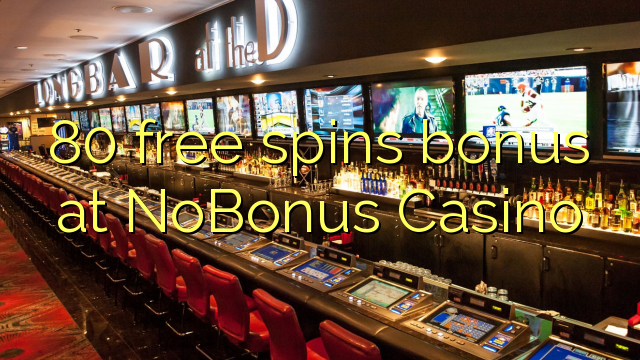 80 free spins bonus at NoBonus  Casino