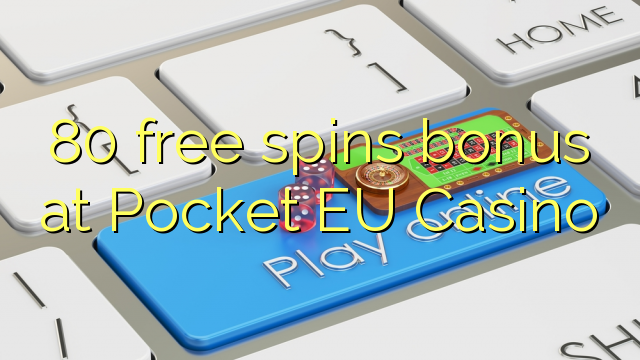 80 free spins bonus at Pocket EU Casino 80 free spins bonus at Pocket EU Casino