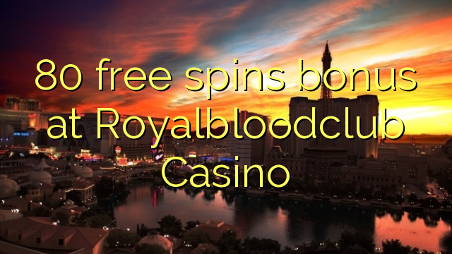 80 lirë vishet bonus në Royalbloodclub Kazino
