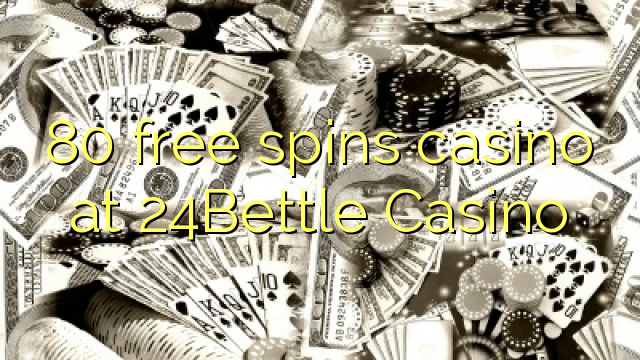 80 free spins casino at 24Bettle Casino