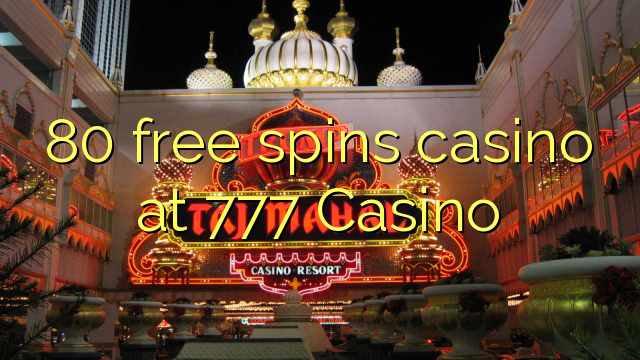 80 free spins casino at 777 Casino