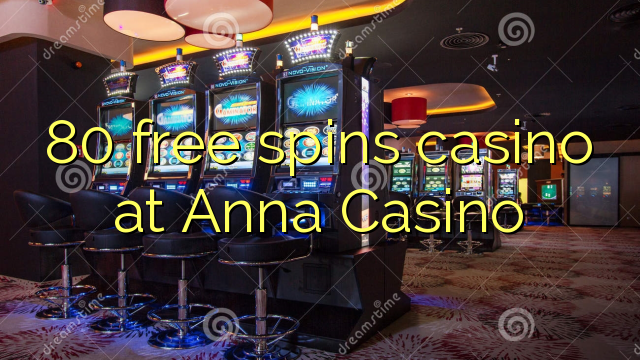 80 free spins casino at Anna Casino