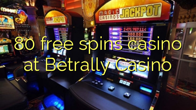 80 bepul Betrally Casino kazino Spin