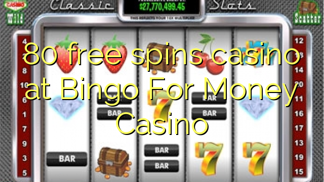 80 free spins casino at Bingo For Money Casino