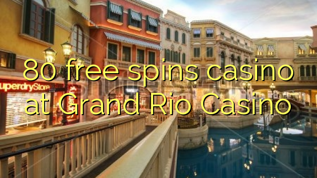 80 free spins casino at Grand Rio Casino