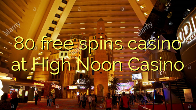 80 free spins casino at High Noon Casino