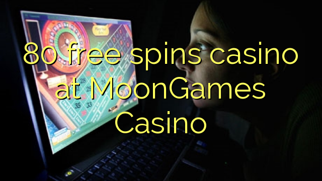 80 gratis spins casino in MoonGames Casino