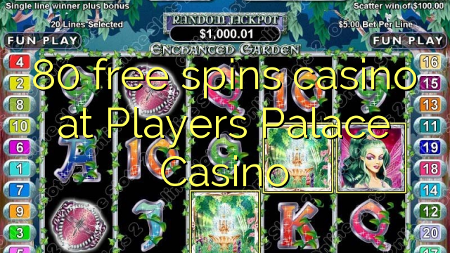 80 free spins casino at Players Palace Casino