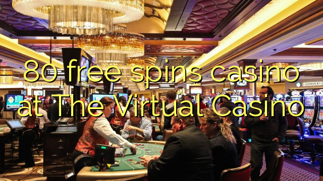 80 giliran free casino ing Virtual Casino