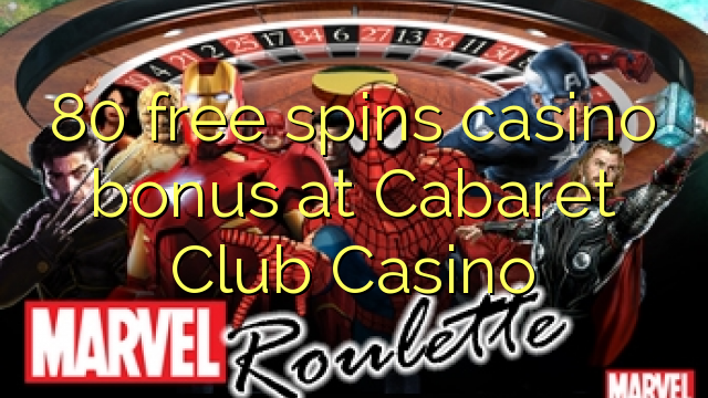 80 free spins casino bonus at Cabaret Club Casino