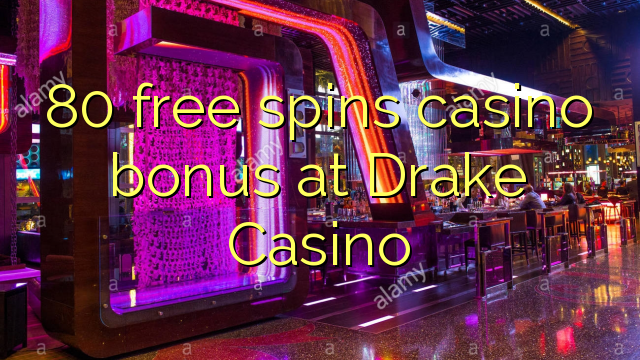 80 free spins casino bonus at Drake Casino