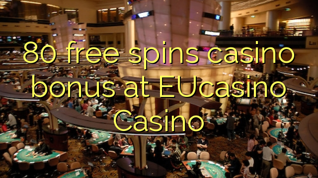 80 free spins casino bonus at EUCasino