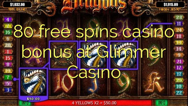 80 free spins gidan caca bonus a Glimmer Casino