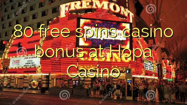 80 ħielsa spins bonus casino fuq Hopa Casino