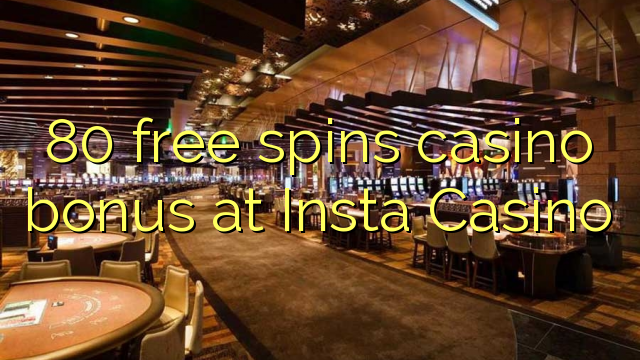 80 free spins casino bonus at Insta Casino