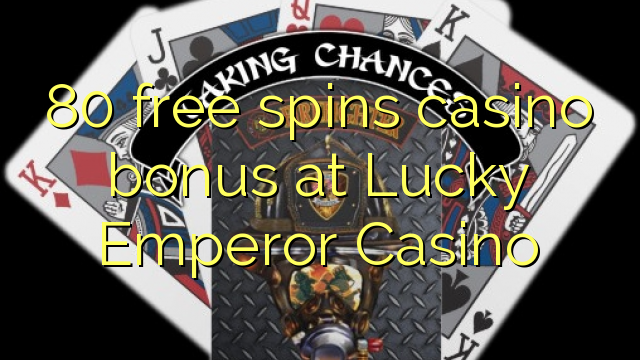 80 free spins casino bonus at Lucky Emperor Casino