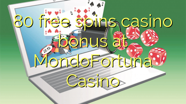 80 free spins casino bonus at MondoFortuna Casino
