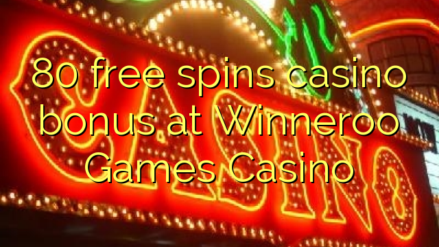 80 free spins casino bonus at Winneroo Games Casino