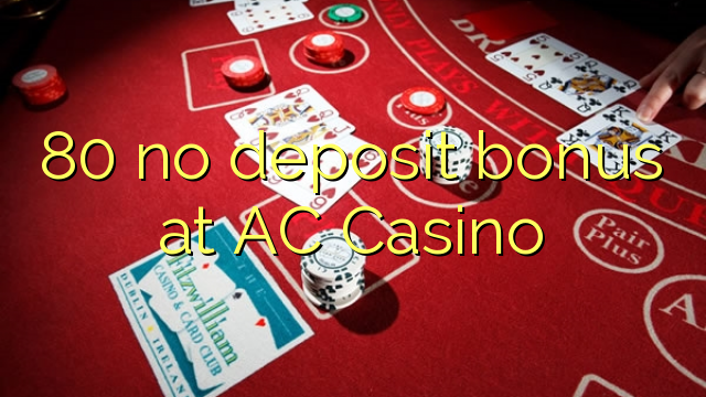 80在AC Casino没有存款奖金